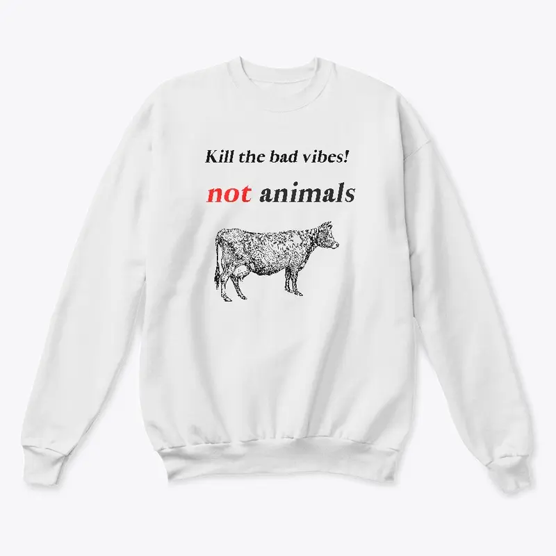 Kill the bad vibes! Not animals